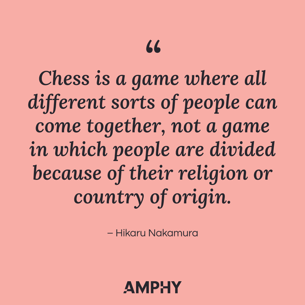 Chess Quote: "Chess is a game where all different sorts of people can come together, not a game in which people are divided because of their religion or country of origin." - Hikaru Nakamura