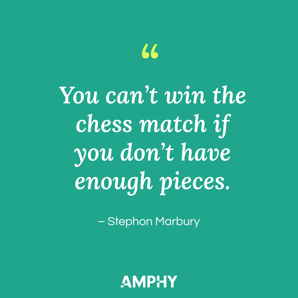 Chess Quote: "You can't win the chess match if you don't have enough pieces." - Stephon Marbury