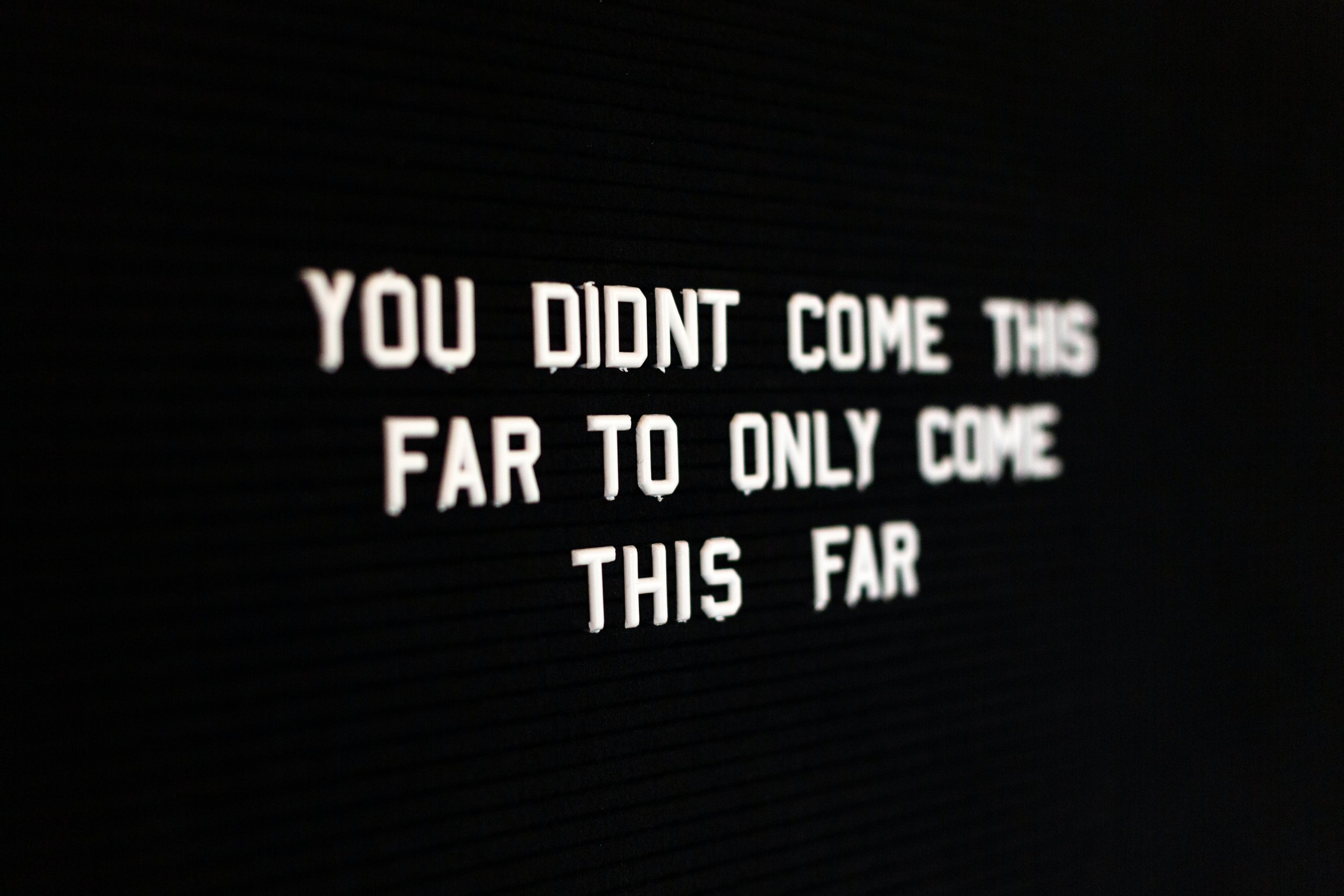 "You didn't come this far to only come this far"